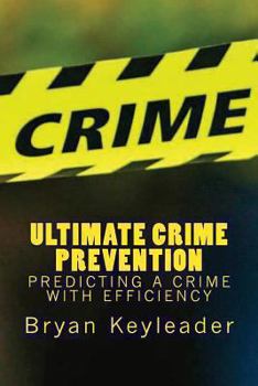 Paperback Ultimate Crime Prevention: Predicting a Crime with Efficiency Book