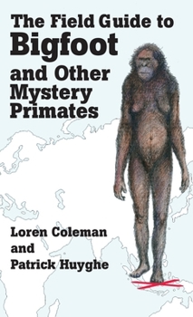 Hardcover The Field Guide to Bigfoot and Other Mystery Primates Book