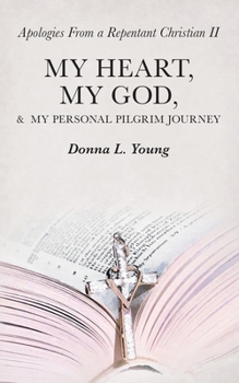 Paperback Apologies from a Repentant Christian Ii: My Heart, My God, & My Personal Pilgrim Journey Book