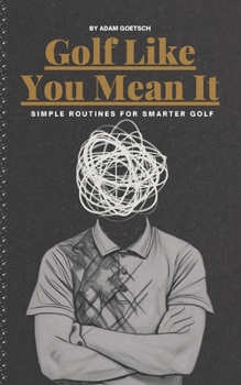 Paperback Golf Like You Mean It: Simple Routines For Smarter Golf Book