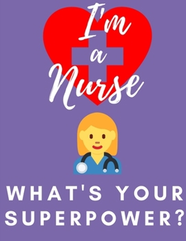 Paperback I'm a Nurse- What's Your Superpower?: Notebook Book