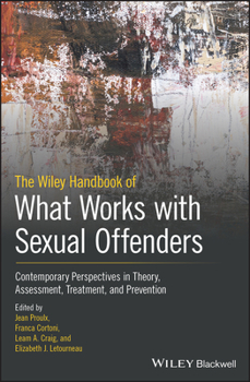 Hardcover The Wiley Handbook of What Works with Sexual Offenders: Contemporary Perspectives in Theory, Assessment, Treatment, and Prevention Book
