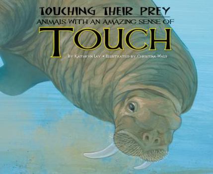 Touching Their Prey: Animals with an Amazing Sense of Touch - Book  of the Sensing Their Prey