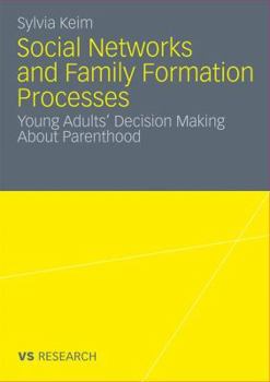 Social Networks and Family Formation Processes: Young Adults' Decision Making about Parenthood