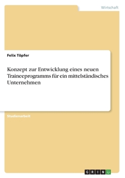 Paperback Konzept zur Entwicklung eines neuen Traineeprogramms für ein mittelständisches Unternehmen [German] Book