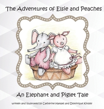 Hardcover The Adventures of Elsie and Peaches: An Elephant and Piglet Tale Book