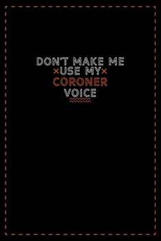 Paperback Don't Make Me Use My Coroner Voice: Lined notebook - best gift for Coroner Book