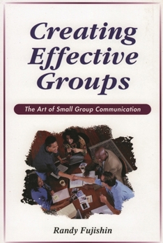 Paperback Creating Effective Groups: The Art of Small Group Communication Book