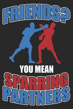 Friends? You Mean Sparring Partners: Boxing Notebook Blank Line Family Journal Lined with Lines 6x9 120 Pages Checklist Record Book Take Notes Boxer Planner Paper Boying Lover Christmas Gift for Fight
