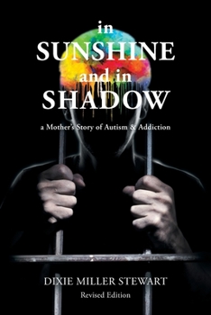 Paperback In Sunshine and In Shadow: A Mother's Story of Autism & Addiction Book