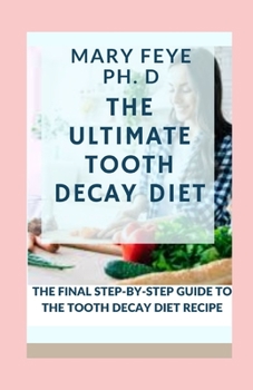 Paperback The Ultimate Tooth Decay Diet: The Ultimate Step-By-Step Guide to the Tooth Decay Diet Recipe Book