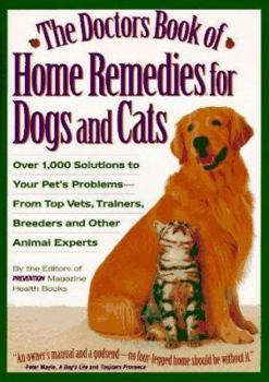 Hardcover The Doctor's Book of Home Remedies for Dogs and Cats: Over 1,000 Solutions to Your Pet's Problems-- From Top Vets, Trainers, Breeders, and Other Anima Book