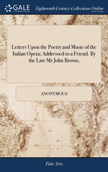 Hardcover Letters Upon the Poetry and Music of the Italian Opera; Addressed to a Friend. By the Late Mr John Brown, Book