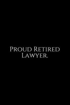 Paperback Proud Retired Lawyer: Lawyer Gift: 6x9 Notebook, Ruled, 100 pages, funny appreciation gag gift for men/women, for office, unique diary for h Book