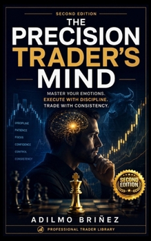 Paperback The Precision Trader's Mind: Master Your Emotions. Execute with Discipline. Trade with Consistency Book