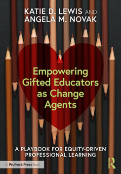 Paperback Empowering Gifted Educators as Change Agents: A Playbook for Equity-Driven Professional Learning Book