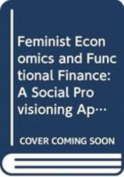 Paperback Feminist Economics and Functional Finance: A Social Provisioning Approach Book