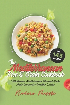 Paperback The Mediterranean Rice & Grain Cookbook: Wholesome Mediterranean Rice and Grain Main Courses for Healthy Living Book