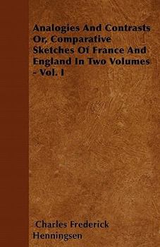 Analogies and Contrasts, Vol. 1 of 2: Or Comparative Sketches of France and England (Classic Reprint)