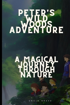 Paperback Peter's Wild Woods Adventure: A Magical Journey Through Nature Book