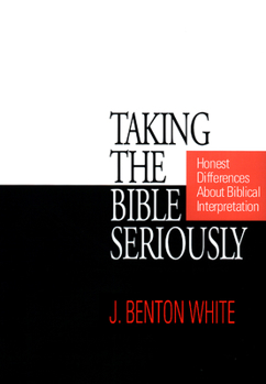 Paperback Taking the Bible Seriously: Honest Differences about Biblical Interpretation Book