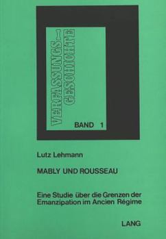 Paperback Mably Und Rousseau: Eine Studie Ueber Die Grenzen Der Emanzipation Im Ancien Régime [German] Book