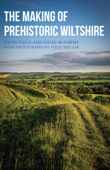 Paperback The Making of Prehistoric Wiltshire Book