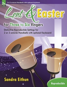 Paperback Lent & Easter for Three to Six Ringers: Distinctive Reproducible Settings for 2 or 3 Octaves Handbells with Optional Keyboard Book