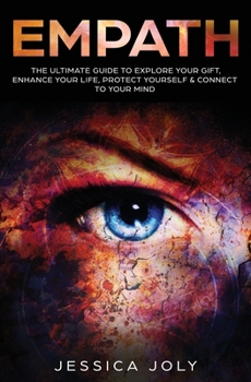 Paperback Empath: The Ultimate Guide to Explore Your Gift, Enhance Your Life, Protect Yourself and Connect to Your Mind Book