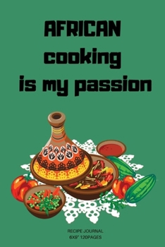 Paperback African Cooking is my passion: A blank Recipe Journal to write Ideas Notebook Kitchen Novelty Gift Diary for African cook Lovers, Lined Vegetable Book