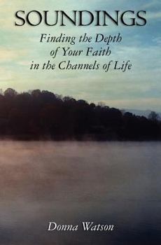 Paperback Soundings: Finding the Depth of Your Faith in the Channels of Life Book