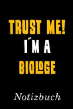 Trust Me I´m A Biologe Notizbuch: | Notizbuch mit 110 linierten Seiten | Format 6x9 DIN A5 | Soft cover matt | (German Edition)