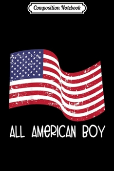 Composition Notebook: Kids All American Boy 4th Of July Flag Patriotic Vintage Design  Journal/Notebook Blank Lined Ruled 6x9 100 Pages