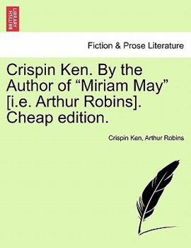 Paperback Crispin Ken. by the Author of "Miriam May" [I.E. Arthur Robins]. Cheap Edition. Book