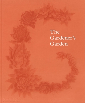 Hardcover The Gardener's Garden: Inspiration Across Continents and Centuries Book