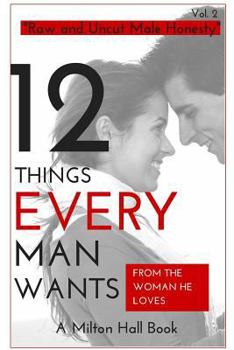 Paperback 12 Things Men Want From The Woman They Love: Secrets Men Want Their Woman To Know But Don't Know How To Tell Her Book