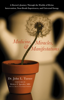 Paperback Medicine, Miracles, & Manifestations: A Doctor's Journey Through the Worlds of Divine Intervention, Near-Death Experiences, and Universal Energy Book