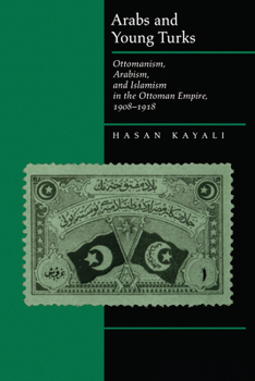 Paperback Arabs and Young Turks: Ottomanism, Arabism, and Islamism in the Ottoman Empire, 1908-1918 Book