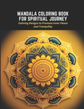 Mandala Coloring Book for Spiritual Journey: Calming Designs to Promote Inner Peace and Tranquility
