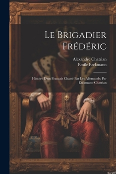 Paperback Le brigadier Frédéric; histoire d'un français chassé par les Allemands; par Erckmann-Chatrian [French] Book