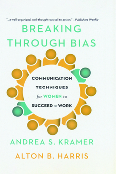 Hardcover Breaking Through Bias: Communication Techniques for Women to Succeed at Work Book