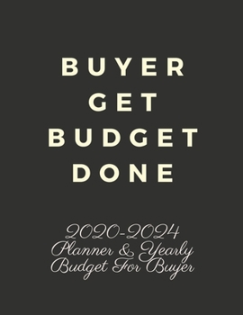 Paperback Buyer Get Budget Done: 2020-2024 Five Year Planner and Yearly Budget for Buyer, 60 Months Planner and Calendar, Personal Finance Planner Book