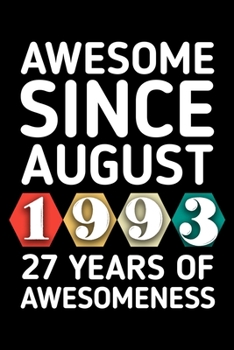 AWESOME SINCE AUGUST 1993 - 27 YEARS OF AWESOMENESS: funny birthday gift for boy or girl 27th Birthday Gift notebook | 110 Pages | Large 6"X 9" | Blank Lined Journal
