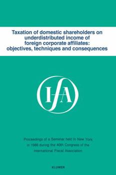 Paperback Taxation of Domestic Shareholders on Underdistributed Income of Foreign Corporate Affiliates: Objectives, Techniques and Consequences Book