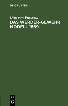Hardcover Das Werder-Gewehr Modell 1869: Die Patrone. Anhang Zur Dritten Auflage Des Leitfadens Für Den Bayerischen Infanteristen [German] Book