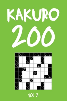 Kakuro 200 Vol 2: Cross Sums Puzzle Book, hard,10x10, 2 puzzles per page