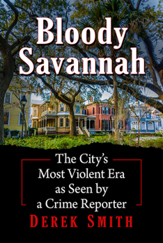 Paperback Bloody Savannah: The City's Most Violent Era as Seen by a Crime Reporter Book