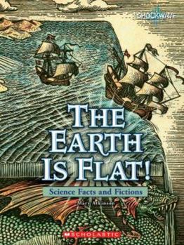 Library Binding The Earth Is Flat!: Science Facts and Fictions Book