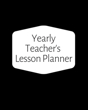 Yearly Teacher's Lesson Planner: Academic Year Lesson Plan and Record Book; Space for 10 months of planning - Weekly and Monthly academic organizer, black cover