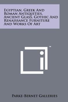 Paperback Egyptian, Greek and Roman Antiquities, Ancient Glass, Gothic and Renaissance Furniture and Works of Art Book